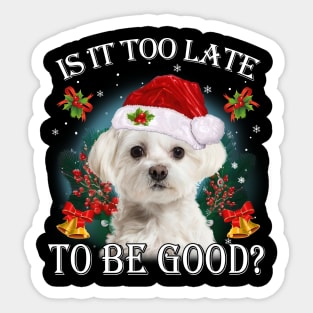 Santa White Maltese Christmas Is It Too Late To Be Good Sticker